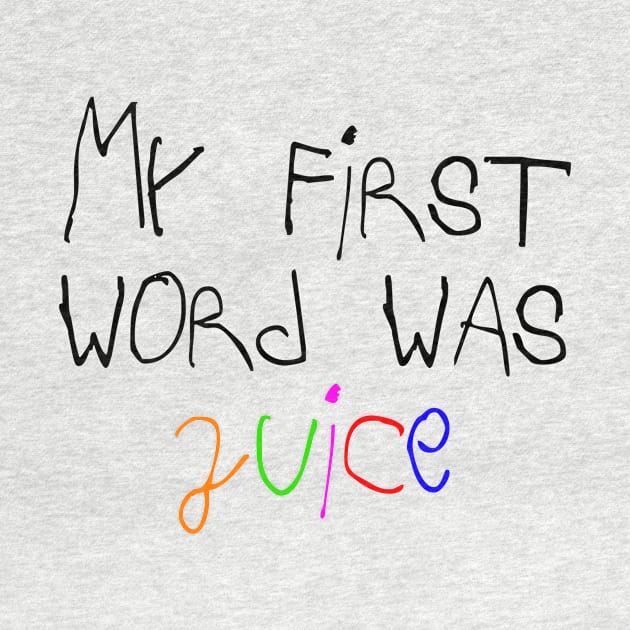 My First Word Was Juice Title by platothethird